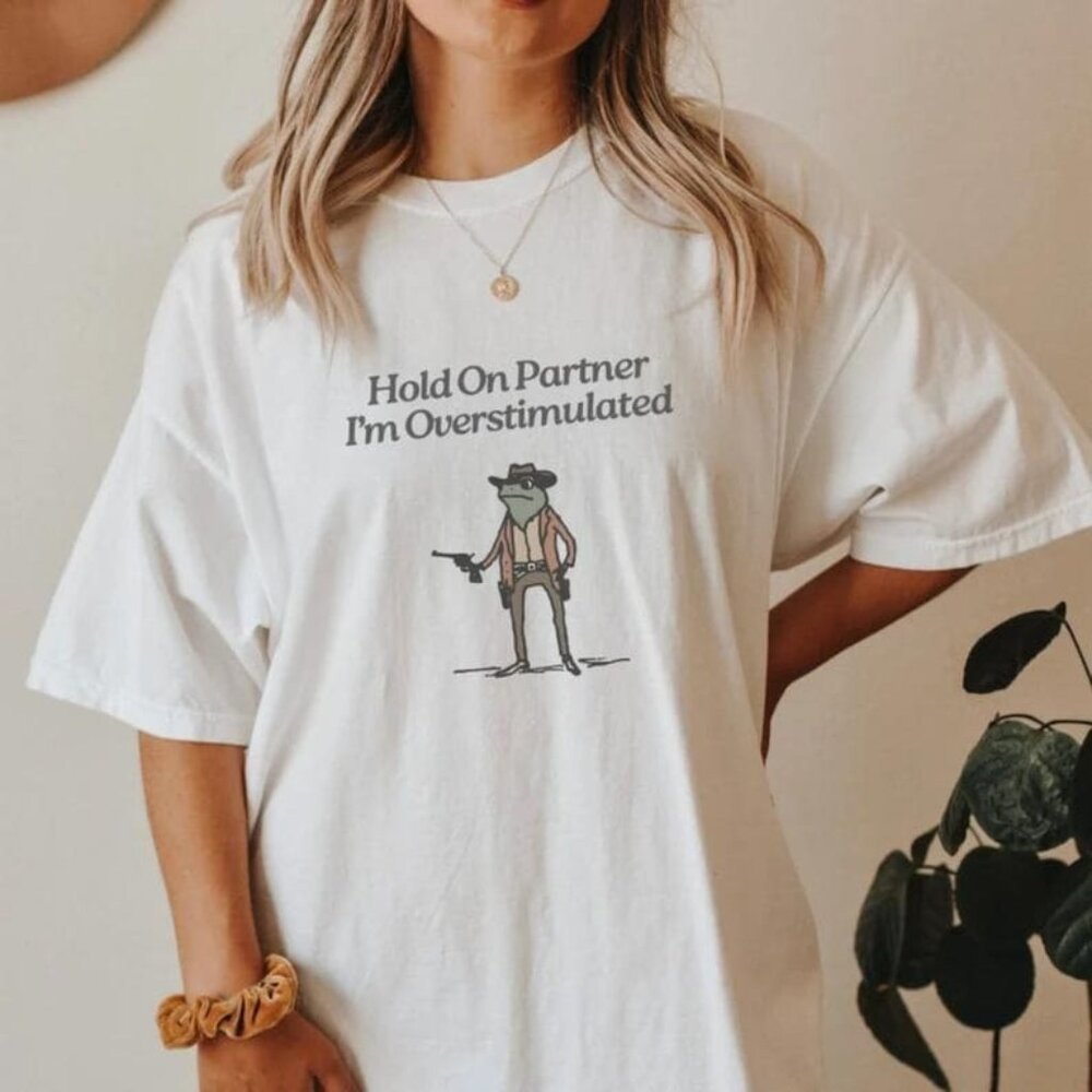 Hold On Im Overstimulated Shirt Cowboy Frog Shirt Unhinged Tshirt 1